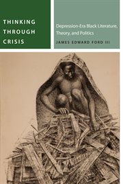 Thinking through crisis : 1930s African American literature and politics cover image
