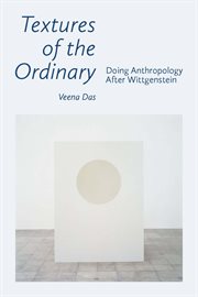Textures of the ordinary : doing anthropology after Wittgenstein cover image