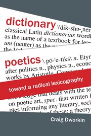 Dictionary poetics : toward a radical lexicography cover image
