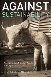 Against sustainability : reading nineteenth-century America in the age of climate crisis cover image