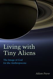 Living with Tiny Aliens : The Image of God for the Anthropocene cover image