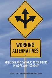 Working alternatives. American and Catholic Experiments in Work and Economy cover image