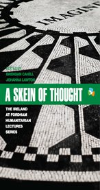 A skein of thought. The Ireland at Fordham Humanitarian Lecture Series cover image