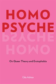 Homo Psyche : On Queer Theory and Erotophobia cover image