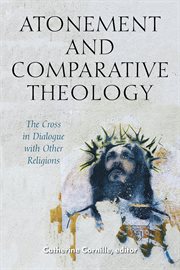 Atonement and comparative theology : the cross in dialogue with other religions cover image