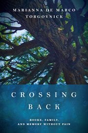 Crossing back : books, family, and memory without pain cover image