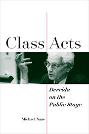 Class acts. Derrida on the Public Stage cover image