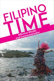 Filipino Time : Affective Worlds and Contracted Labor cover image