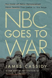 NBC goes to war : the diary of radio correspondent James Cassidy from London to the Bulge cover image