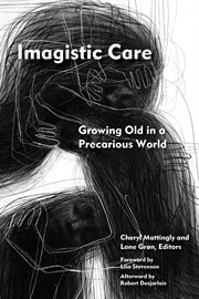 Imagistic care : growing old in a precarious world cover image