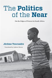 The politics of the near : on the edges of protest in South Africa cover image