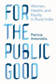 For the public good : women, health, and equity in rural india cover image
