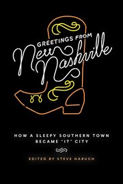 Greetings from new nashville. How a Sleepy Southern Town Became "It" City cover image