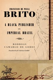 Francisco de Paula Brito : a black publisher in imperial Brazil cover image
