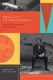 Reality in movement : Octavio Paz as essayist and public intellectual cover image