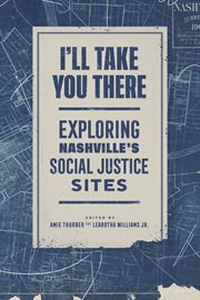 I'll take you there : exploring Nashville's social justice sites cover image