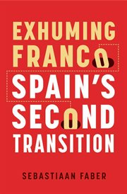 Exhuming Franco : Spain's secondtransition cover image