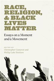 Race, religion, & Black Lives Matter : essays on a moment and a movement cover image