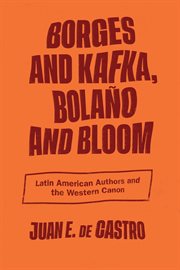 Borges and Kafka, Bolaño and Bloom : Latin American authors and the Western canon cover image