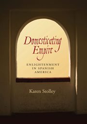 Domesticating empire : enlightenment in Spanish America cover image