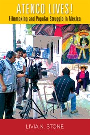 Atenco lives! : filmmaking and popular struggle in Mexico cover image