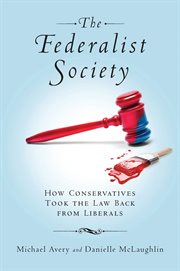 The federalist society. How Conservatives Took the Law Back from Liberals cover image