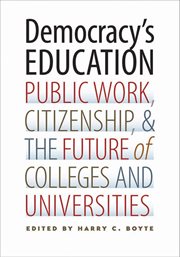 Democracy's education. Public Work, Citizenship, and the Future of Colleges and Universities cover image