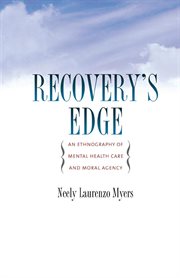 Recovery's edge : an ethnography of mental health care and moral agency cover image