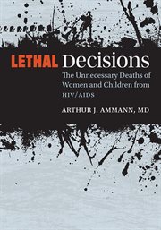Lethal decisions. The Unnecessary Deaths of Women and Children from HIV/AIDS cover image