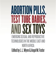 Abortion pills, test tube babies, and sex toys. Emerging Sexual and Reproductive Technologies in the Middle East and North Africa cover image