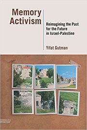 Memory activism : reimagining the past for the future in Israel-Palestine cover image