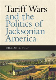 Tariff wars and the politics of Jacksonian America cover image