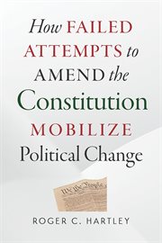 How failed attempts to amend the Constitution mobilize political change cover image