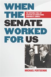 When the senate worked for us. The Invisible Role of Staffers in Countering Corporate Lobbies cover image