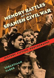 Memory battles of the Spanish Civil War : history, fiction, photography cover image