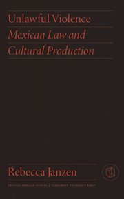 Unlawful violence : Mexican law and cultural production cover image
