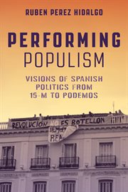 Performing Populism : Visions of Spanish Politics from 15-M to Podemos cover image