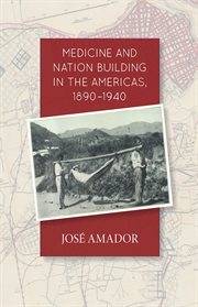 Medicine and nation building in the Americas, 1890-1940 cover image