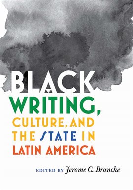 Cover image for Black Writing, Culture, and the State in Latin America