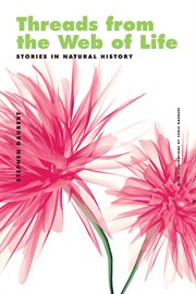Threads from the web of life & the shark and the jellyfish : stories in natural history cover image
