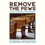 Remove the pews : spiritual possibilities for sacred spaces cover image