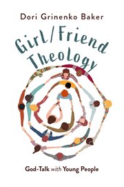 Girl/Friend Theology : God-Talk with Young People cover image