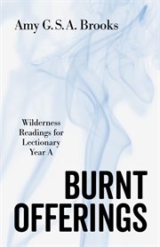 Burnt Offerings : Wilderness Readings For Lectionary Year A cover image