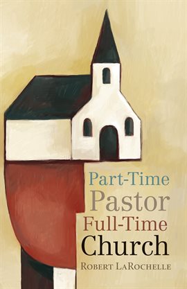 Cover image for Part-Time Pastor, Full-Time Church