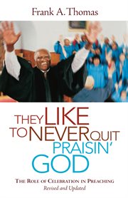 They Like to Never Quit Praisin' God : the Role of Celebration in Preaching cover image
