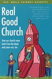 Real good church : how our church came back from the dead, and yours can, too cover image