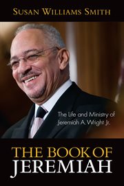 The book of Jeremiah : the life and ministry of Jeremiah A. Wright, Jr cover image