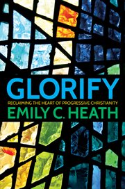 Glorify : reclaiming the heart of progressive Christianity cover image