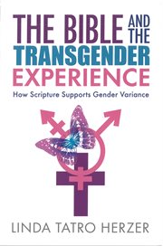 Bible and the transgender experience : how scripture supports gender variance cover image