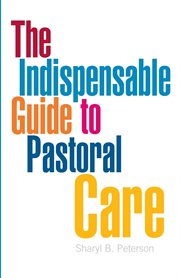The indispensable guide to pastoral care cover image